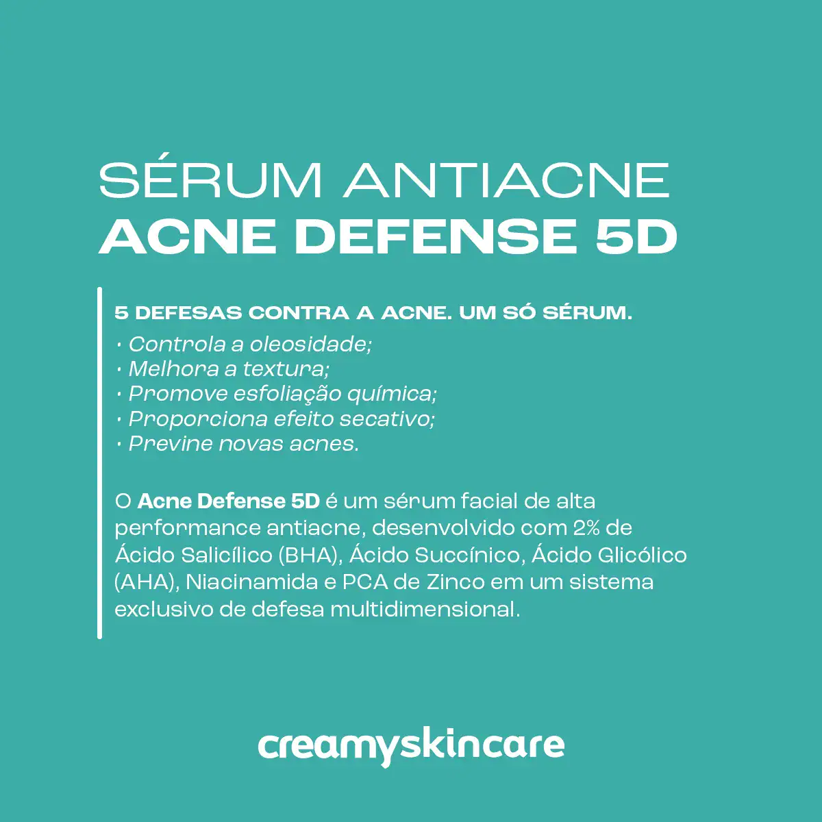 Creamy Skincare Sérum Antiacne Acne Defense 5d 30ml | Salicílico Concentrado, 5 Defesas Contra A Acne, Trata De Pele Acneica, Controla A Oleosidade, Diminui Brilho Excessivo | Uso Noturno E Diurno - Imagem 3